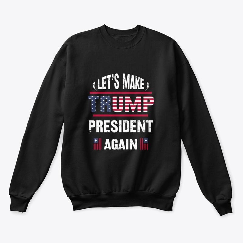 Lets Make Trump President Again Tee