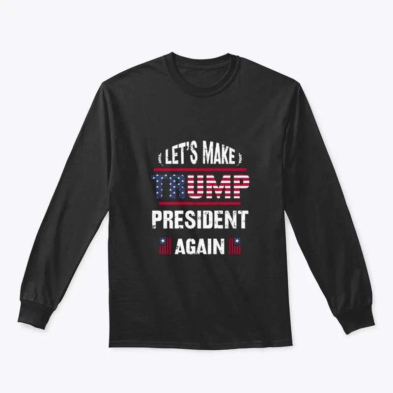 Lets Make Trump President Again Tee